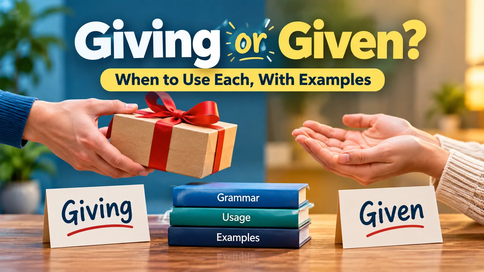 Giving or Given? When to Use Each, With Examples